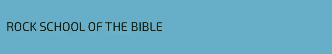 ROCK SCHOOL OF THE BIBLE